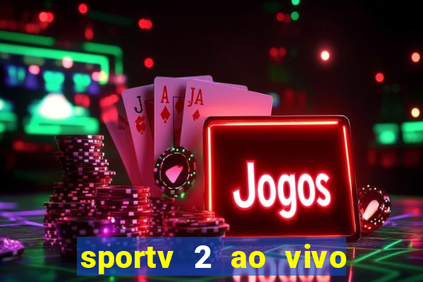 sportv 2 ao vivo mega canais